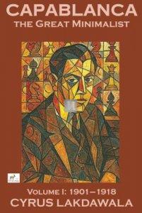 Capablanca the Great Minimalist Vol. 1 1901–1918