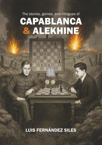 The stories, games and intrigues of CAPABLANCA & ALEKHINE