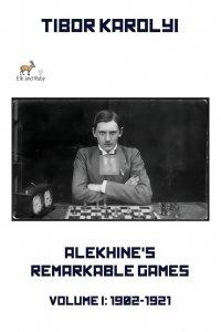 Alekhine’s Remarkable Games – Volume I: 1902-1921
