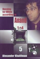 Opening for White according to Anand 1.e4 vol. V 1.e4 b6 2.d4 – 1.e4 Nc6 2.Nf3 – 1.e4 Nf6 2.e5 – 1.e4 e6 2.d4 without 2…d5