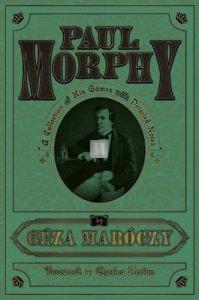 Paul Morphy: A Collection Of His Games With Detailed Notes
