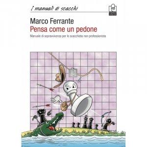 Pensa come un pedone - Manuale di sopravvivenza per lo scacchista non professionista