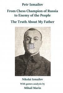 Petr Izmailov: From Chess Champion of Russia to Enemy of the People: The Truth About My Father