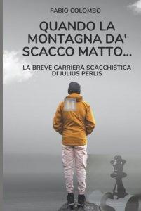 Quando la montagna dà scacco matto... La breve carriera scacchistica di Julius Perlis