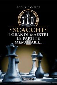 Scacchi. I grandi maestri - Le partite memorabili