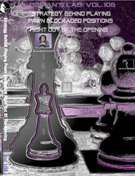 Strategy Behind Playing Pawn Blockaded Positions Right out of the Opening! - ROMAN`S LAB 106 DVD