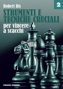 Strumenti e tecniche cruciali per vincere a scacchi vol.2