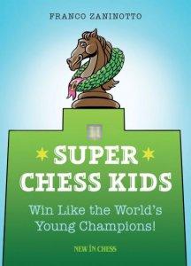 Super Chess Kids: Win Like the World's Young Champions!