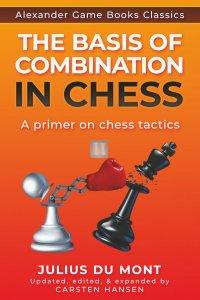 The Basis of Combination in Chess: A primer of chess tactics