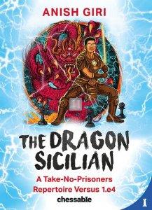 The Dragon Sicilian - A Take-No-Prisoners Repertoire Versus 1.e4