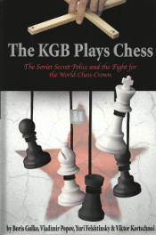 The KGB plays chess - The Soviet Secret Police and the Fight for the World Chess Crown