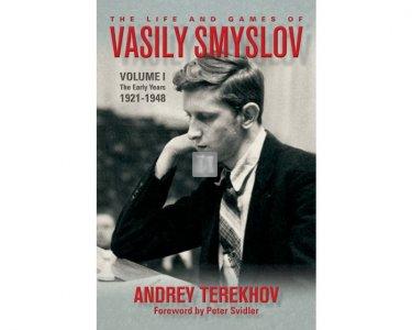 The Life and Games of Vasily Smyslov Volume 1: The Early Years 1921-1948