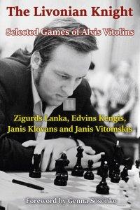 The Livonian Knight: Selected Games of Alvis Vitolins