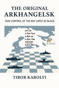 The Original Arkhangelsk: Take Control of the Ruy Lopez as Black