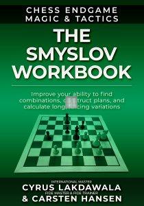 The Smyslov Workbook: Improve your ability to find combinations, construct plans, and calculate long, forcing variations