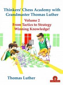 Thinkers’ Chess Academy with GM Thomas Luther – Volume 2: From Tactics to Strategy – Winning Knowledge