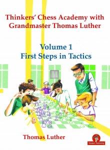 Thinkers’ Chess Academy with Grandmaster Thomas Luther – Volume 1 – First Steps in Tactics