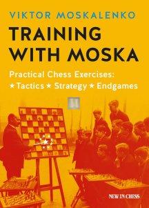 Training with Moska - Practical Chess Exercises: Tactics, Strategy, Endgame