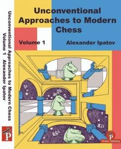 Unconventional Approaches to Modern Chess, Volume 1: Rare Ideas for Black