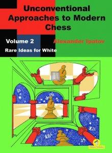 Unconventional Approaches to Modern Chess, Volume 2: Rare Ideas for White