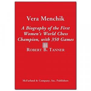 Vera Menchik - A Biography of the First Women’s World Chess Champion, with 350 Games