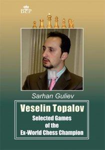 Veselin Topalov: Selected Games of the Ex-World Chess Champion