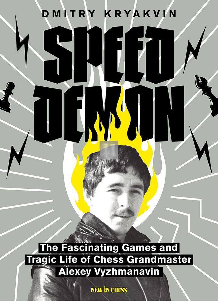 Speed Demon The Fascinating Games and Tragic Life of Alexey Vyzhmanavin
