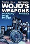Wojo's Weapons - Winning with White vol.2