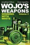 Wojo's Weapons - Winning with White vol.3